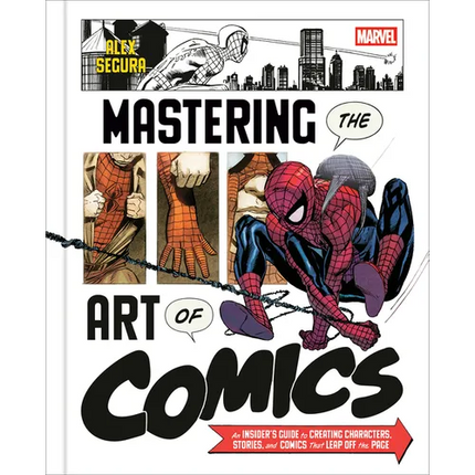 Marvel's Mastering the Art of Comics: An Insider's Guide to Creating Characters, Stories, and Comics That Leap Off the Page