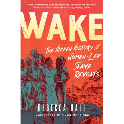 Wake: The Hidden History of Women-Led Slave Revolts
